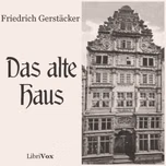 alte Haus, Das by Friedrich Gerstäcker (1816 - 1872)