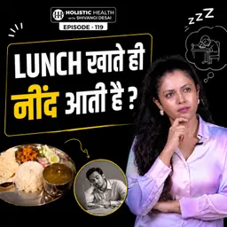 Why Do You Feel Sleepy After Lunch? 4 Simple Ways to Stay Energetic | Shivangi Desai Podcast
