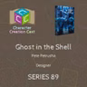 Series 89.5 - Ghost in the Shell with Pete Petrusha [Designer] (Discussion Concluded)