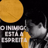O INIMIGO ESTÁ A ESPREITA