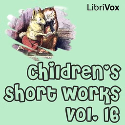 Children's Short Works, Vol. 016 by Various