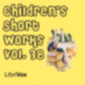 Children's Short Works, Vol. 038 by Various