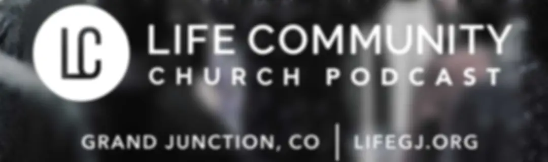 Life Community Church Weekly Sermons