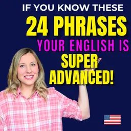 If You Know These 24 Phrases Your English is Super Advanced