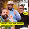 #70: EMICIDA, JOÃO SEM MESADA E OUTRAS COISAS