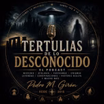 Tertulias De Lo Desconocido Podcast