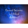 Why Eternal Security Is Not a Biblical Doctrine