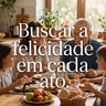Buscar a felicidade em cada ato