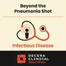Beyond the “Pneumonia Shot”: Explaining the Full Benefits of Pneumococcal Vaccines to Patients