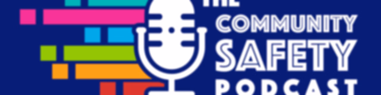The Community Safety Podcast