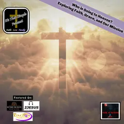 Who is Going to Heaven? Exploring Faith, Grace, and Our Mission
