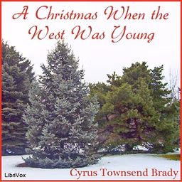 Christmas When The West Was Young, A by Cyrus Townsend Brady (1861 - 1920)