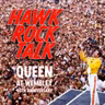 Hawk Rock Talk - Queen: Live At Wembley 40th Anniversary
