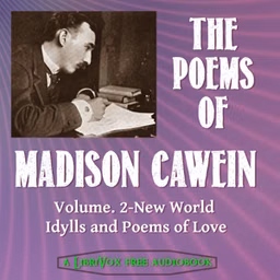 Poems of Madison Cawein Vol. 2: New World Idylls and Poems of Love