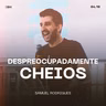 Despreocupadamente Cheios - Samuel Rodrigues