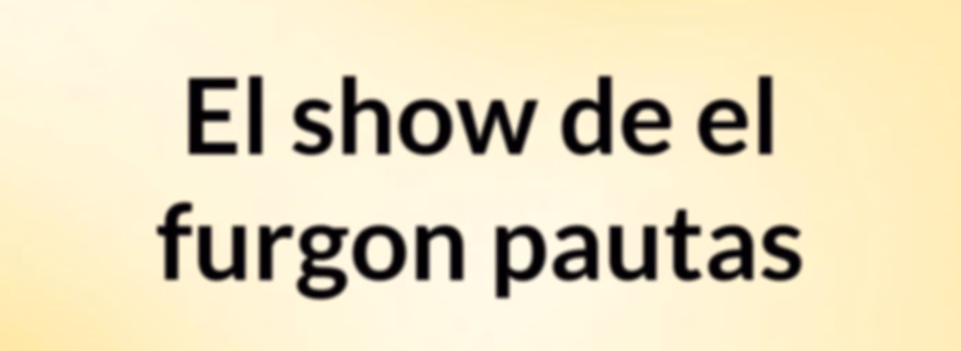 El show de el furgon pautas