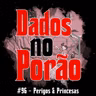 #96 - Perigos & Princesas