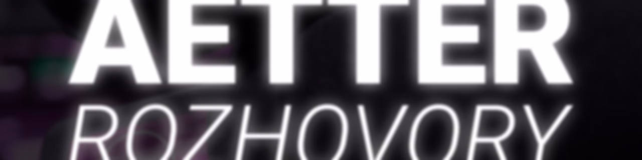 Aetter ROZHOVORY