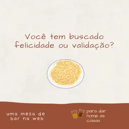 S08EP336 - Você tem buscado felicidade ou validação?