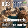 Digitalia #833 - La democrazia delle tre carte