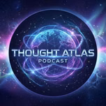 The Thought Atlas Podcast