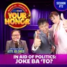 Ep 72: In Aid of Politics: Joke Ba ‘To?