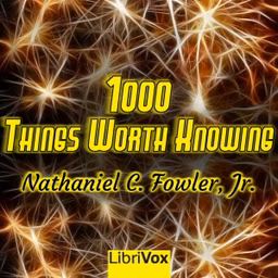 1000 Things Worth Knowing by Nathaniel C. Fowler, Jr. (1858 - 1918)