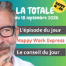 Happy Work - Management & bien-être au travail - La Totale du 18 septembre 2026