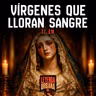 T7. E10: Vírgenes que Lloran Sangre