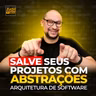 Como o uso correto de abstrações pode salvar o seu projeto?🛟