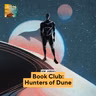 Book Club: Hunters of Dune (Part 2)
