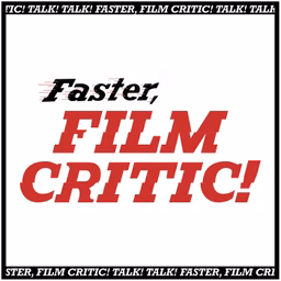 Faster, Film Critic!