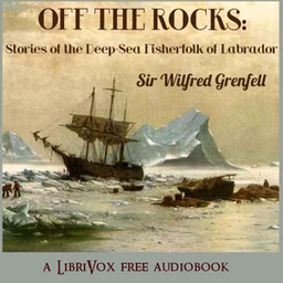 Off the Rocks: Stories of the Deep-Sea Fisherfolk of Labrador by  Sir Wilfred Grenfell (1865 - 1940)