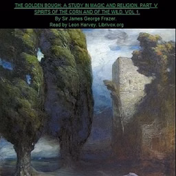 Golden Bough. A Study in Magic and Religion. Part 5. Spirits Of The Corn And Of The Wild. Volume 1., The by  James Frazer (1854 - 1941)
