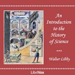 Introduction to the History of Science, An by Walter Libby (1867 - 1955)