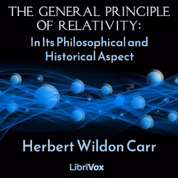 General Principle of Relativity: In Its Philosophical and Historical Aspect, The by Herbert Wildon Carr (1857 - 1931)