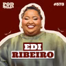 EDI RIBEIRO - PODDELAS PODCAST #573