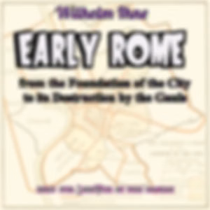 Early Rome, from the Foundation of the City to its Destruction by the Gauls by Wilhelm Ihne (1821 - 1902)