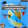 El mundo internacional en 2025. Lo que hay que observar
