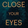 Introducing: Close Your Eyes
