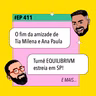 #411 O fim da amizade de Tia Milena e Ana Paula + Turnê EQUILIBRIVM estreia em SP e mais!