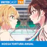 UNITEDcast #783 - NOSSA TORTURA ANUAL (Kanojo Okarishimasu 5)