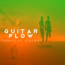 Guitar Flow - Tropical Colors (Extended Mix)