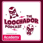 The Loochador Podcast