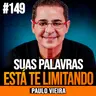 Paulo Vieira | COMO SUAS PALAVRAS PODEM INFLUENCIAR SEUS RESULTADOS