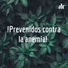 ! Prevenidos contra la anemia