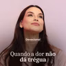 QUANDO A DOR NÃO DÁ TRÉGUA