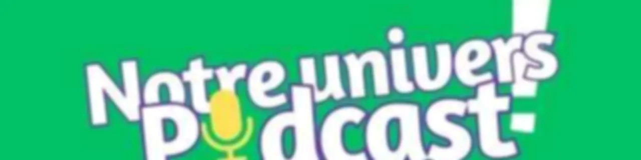 Notre univers podcast