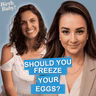 Should You Freeze Your Eggs? Egg Freezing, Fertility & Your Biological Clock | Birth, Baby! Ep 213