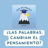 Capítulo 95-T3 ¿Las palabras, cambian el pensamiento?